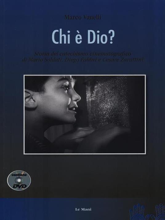 Chi è Dio? Storia del catechismo cinematografico di Mario Soldati, Diego Fabbri e Cesare Zavattini. Con DVD - Marco Vanelli - 3