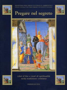 Libro Pregare nel segreto. Libri d'ore e testi di spiritualità nella tradizione cristiana 
