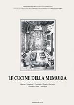 Le cucine della memoria. Vol. 3: Marche, Abruzzo, Campania, Puglia, Lucania, Calabria, Sicilia, Sardegna.