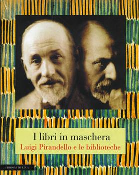 Libro I libri in maschera. Pirandello e le biblioteche Andreoli