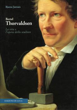 Libro Bertel Thorvaldsen. La vita e l'opera dello scultore Bjarne Joarnes