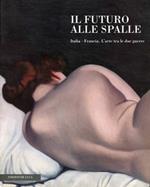 Il futuro alle spalle. Italia-Francia: l'arte tra le due guerre