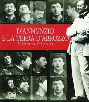 Libro D'Annunzio e la terra d'Abruzzo. Il ritorno del poeta 