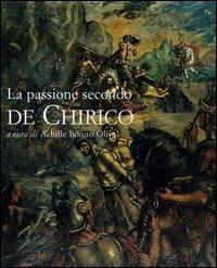 La passione secondo De Chirico. Catalogo della mostra (Roma, 20 novembre 2004-15 gennaio 2005) - copertina