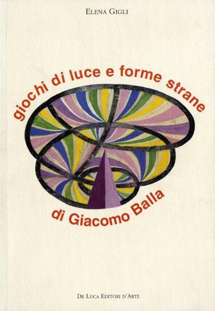 Giochi di luce e forme strane di Giacomo Balla - copertina