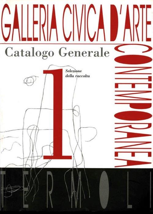 Galleria civica d'Arte contemporanea. Catalogo generale. Ediz. illustrata. Vol. 1 - copertina