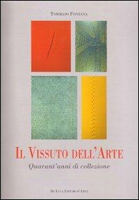 Il vissuto dell'arte. Quarant'anni di collezione - Tommaso Fontana - copertina