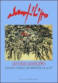 Antonio Sanfilippo. Catalogo generale dei dipinti dal 1942 al 1977 - Giuseppe Appella,Fabrizio D'Amico - copertina