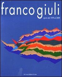 Franco Giuli. Opere dal 1959 al 2009. Ediz. illustrata - copertina