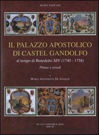 Il palazzo apostolico di Castel Gandolfo. Al tempo di Benedetto XIV (1740-1758). Pitture e arredi - M. Antonietta De Angelis - copertina