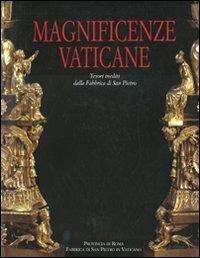 Magnificenze vaticane. Tesori inediti dalla fabbrica di San Pietro. Catalogo della mostra (Roma, 12 marzo-25 magio 2008). Ediz. illustrata - copertina