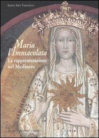 Maria l'Immacolata. La rappresentazione nel Medioevo - Emma Simi Varanelli - copertina