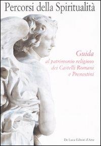 Percorsi della spiritualità. Guida al patrimonio religioso dei Castelli Romani e Prenestini. Ediz. illustrata - Lucia Calzona - copertina