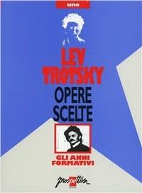 Opere scelte. Vol. 1: Gli anni formativi. - Lev Trotsky - copertina