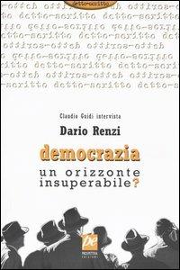 Democrazia. Un orizzonte insuperabile? - Dario Renzi,Claudio Guidi - copertina