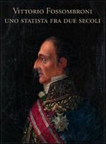Vittorio Fossombroni. Uno statista tra due secoli