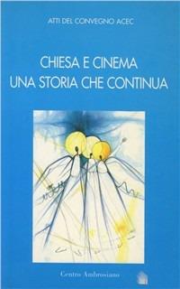 Chiesa e cinema. Una storia che continua. Atti del Convegno - Dario Edoardo Viganò,Carlo Maria Martini - copertina