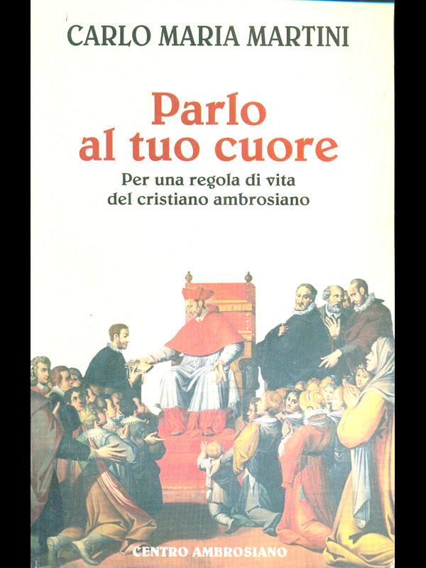 Parlo al tuo cuore. Per una regola di vita del cristiano ambrosiano
