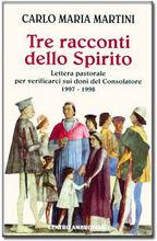 Libro Tre racconti dello Spirito. Lettera pastorale per verificarci sui doni del consolatore 1997-1998 Carlo Maria Martini