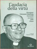 L'audacia della virtù. Monsignor Giovanni Battista Guzzetti servitore della Chiesa