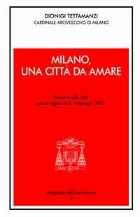 Milano, una città da amare. Discorso alla città per la vigilia di S. Ambrogio 2003 - Dionigi Tettamanzi - copertina