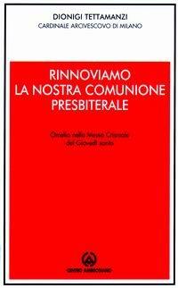 Rinnoviamo la nostra comunione presbiterale. Omelia nella Messa Crismale del Giovedì Santo - Dionigi Tettamanzi - copertina