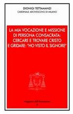 La mia vocazione e missione di persona consacrata: cercare e trovare Cristo e gridare: «Ho visto il Signore». Omelia per la Professione religiosa dei voti perpetui