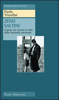 Zeno Saltini. Il prete che costruì la città della fraternità universale - Paolo Trionfini - copertina