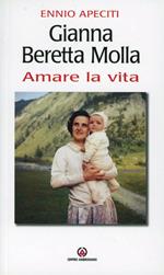 Gianna Beretta Molla. Amare la vita