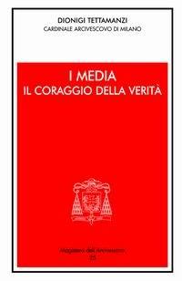 I media: il coraggio della verità - Dionigi Tettamanzi - copertina