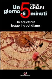 Un giorno di cinque minuti. Un educatore legge il quotidiano - Vittorio Chiari - copertina
