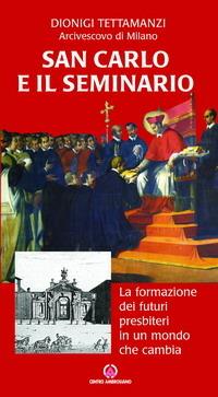 San Carlo e il seminario. La formazione dei futuri presbiteri in un mondo che cambia - Dionigi Tettamanzi - copertina