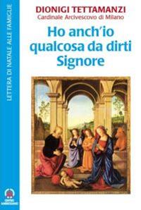 Ho anch'io qualcosa da dirti Signore. Lettera di Natale alle famiglie - Dionigi Tettamanzi - copertina