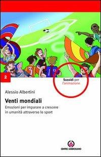 Venti mondiali. Emozioni per imparare a crescere in umanità attraverso lo sport - Alessio Albertini - copertina