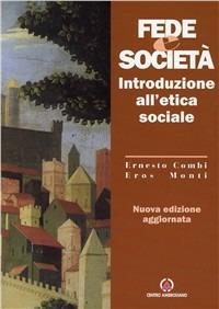 Fede e società. Introduzione all'etica sociale - Ernesto Combi,Eros Monti - copertina