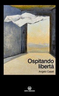 Ospitando libertà - Angelo Casati - copertina