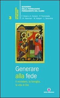 Generare alla fede. Il ministero, la famiglia, la vita di Dio. - copertina