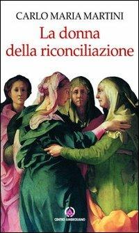 La donna della riconciliazione. Scritti sulla donna - Carlo Maria Martini - copertina