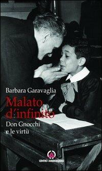 Malato d'infinito. Don Gnocchi e le virtù - Barbara Garavaglia - 3