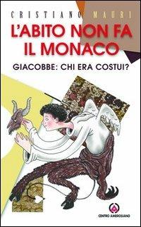L' abito non fa il monaco. Giacobbe: chi era costui? - Cristiano Mauri - copertina