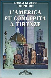 L' America fu concepita a Firenze - Giancarlo Masini,Iacopo Gori - copertina