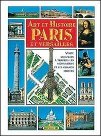 Arte e storia di Parigi e Versailles. Ediz. francese - copertina