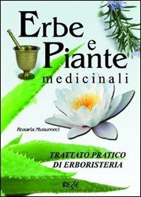 Erbe e piante medicinali. Trattato pratico di erboristeria - Rosaria Musumeci - copertina