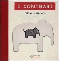 I contrari. Ediz. illustrata - Francesco Pittau,Bernadette Gervais - copertina