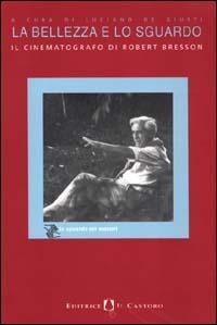 La bellezza e lo sguardo. Il cinematografo di Robert Bresson - copertina