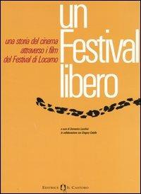 Un festival libero. Una storia del cinema attraverso i film del festival di Locarno (Milano, 28 settembre-10 ottobre 2004) - copertina