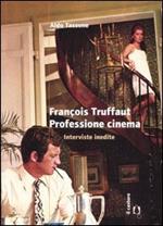 François Truffaut. Professione cinema. Interviste inedite