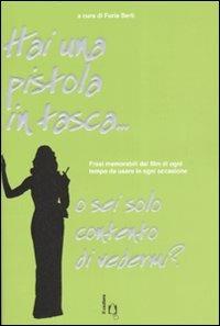Hai una pistola in tasca... o sei solo contento di vedermi? Frasi memorabili dai film di ogni tempo da usare in ogni occasione - copertina