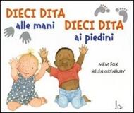 Dieci dita alle mani, dieci dita ai piedini. Ediz. illustrata