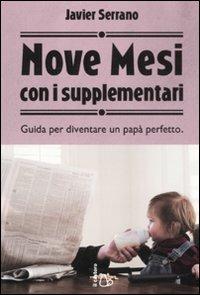 Nove mesi con i supplementari. Guida per diventare un papà perfetto - Javier Serrano - copertina